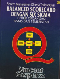 Image of SISTEM MANAJEMEN KINERJA TERINTEGRASI BALANDCED SCORECARD DENGAN SIX SIGMA UNTUK ORGANISAI BISNIS DAN PEMERINTAH
