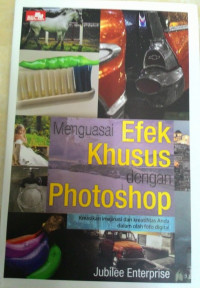Image of Menguasai Efek Khusus dengan Photoshop : Kreasikan imajinasi dan kreatifitas Anda dalam olah foto digitsl