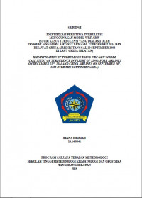 Image of IDENTIFIKASI PERISTIWA TURBULENSI
MENGGUNAKAN MODEL WRF-ARW
(STUDI KASUS TURBULENSI YANG DIALAMI OLEH
PESAWAT SINGAPORE AIRLINES TANGGAL 22 DESEMBER 2014 DAN PESAWAT CHINA AIRLINES TANGGAL 20 SEPTEMBER 2008
DI LAUT CHINA SELATAN)
IDENTIFICATION OF TU