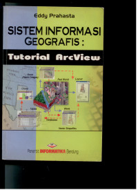 Image of SISTEM INFORMASI GEOGRAFIS : Tutoril Arcview