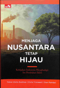 Image of Menjaga Nusantara Tetap Hijau - Kebijakann Indonesia Mengahadapi Isu Perubahan Iklim